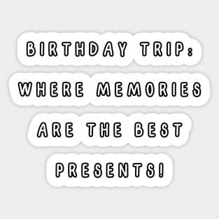 Birthday trip: where memories are the best presents! Sticker
